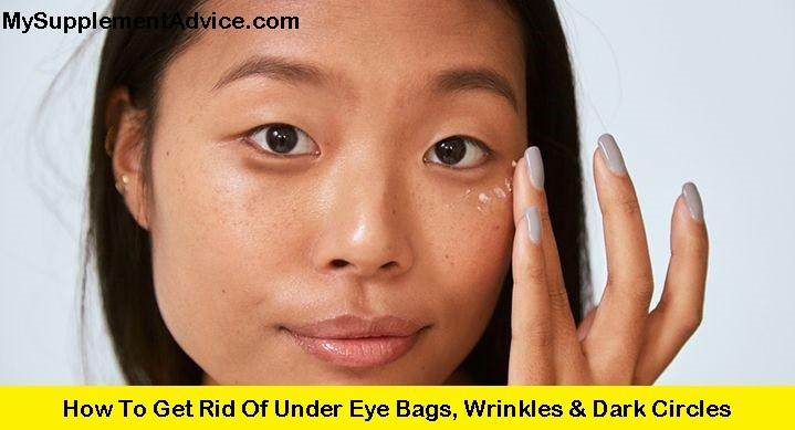 How To Get Rid Of Under Eye Bags, Wrinkles & Dark Circles In 6 Steps (2022)