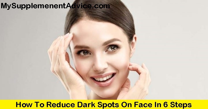 How To Reduce Dark Spots On Face In 6 Steps (2024)