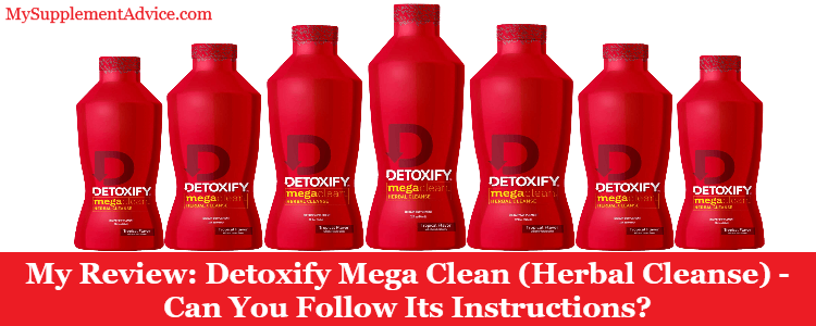 My Review: Detoxify Mega Clean (Herbal Cleanse) – Can You Follow Its Instructions?