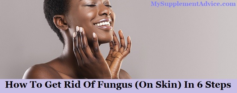 How To Get Rid Of Fungus (On Skin) In 6 Steps