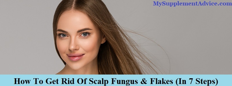 How To Get Rid Of Scalp Fungus & Flakes (In 7 Steps)