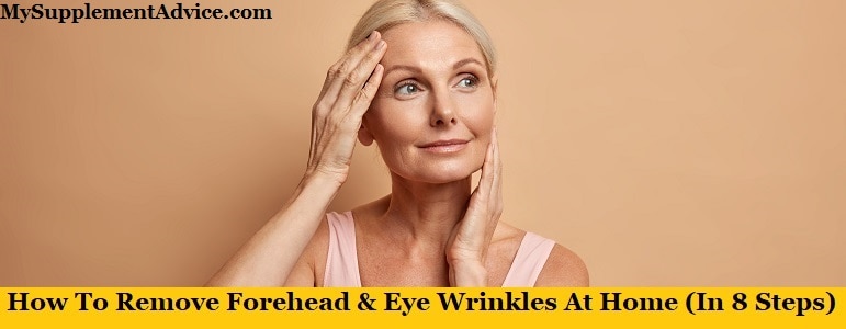 How To Remove Forehead & Eye Wrinkles At Home (In 8 Steps)
