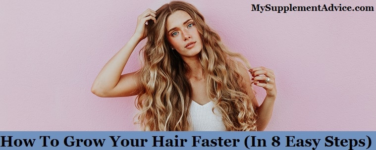 How To Grow Your Hair Faster (In 8 Easy Steps)
