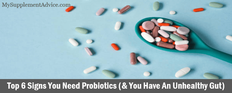 Top 6 Signs You Need Probiotics (& You Have An Unhealthy Gut)