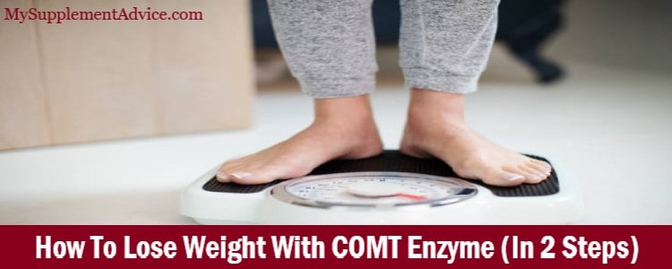 How To Lose Weight With COMT Enzyme (In 2 Steps)